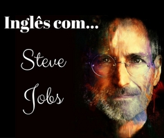 Pratique Inglês com as sábias palavras de Steve Jobs