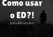 O que é o ED e como usá-lo – Parte 01- Passado Simples