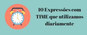 10 expressões com TIME em inglês