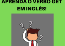 10 usos do verbo get em inglês para você aprender de uma vez por todas