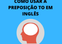 Como usar a preposição to em inglês? Aprenda a usar corretamente