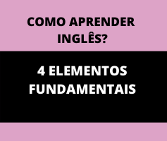 Como aprender inglês: Os 4 Elementos fundamentais.