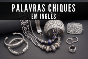 Palavras Chiques em Inglês