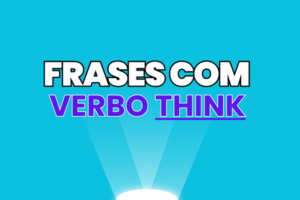 Frases com o Verbo THINK