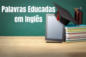 Palavras educadas em inglês