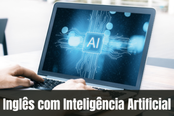 Aprender Inglês com Inteligência Artificial: O Passo a Passo Prático