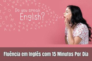 Fluência em Inglês com 15 Minutos Por Dia: O Guia Definitivo para Iniciantes Ocupados